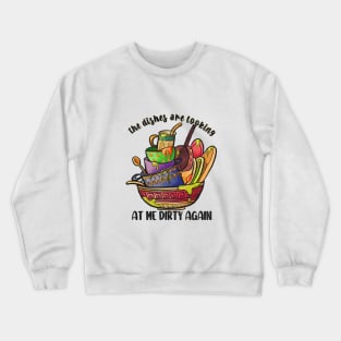 The Dishes Are Looking At Me Dirty Again Crewneck Sweatshirt